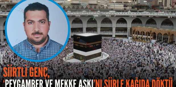 SİİRTLİ GENÇ, ‘PEYGAMBER VE MEKKE AŞKI’NI ŞİİRLE KAĞIDA DÖKTÜ