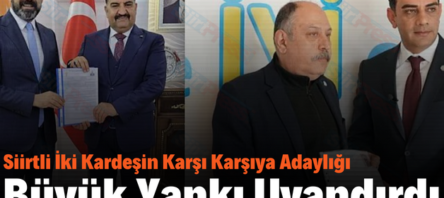 Siirtli İki Kardeşin Karşı Karşıya Adaylığı Büyük Yankı Uyandırdı