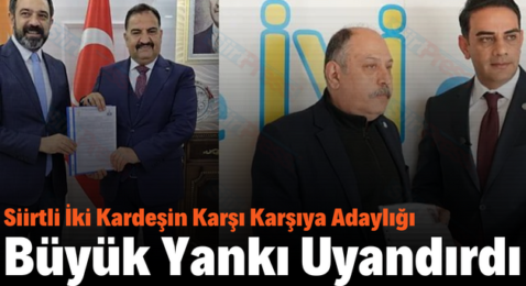 Siirtli İki Kardeşin Karşı Karşıya Adaylığı Büyük Yankı Uyandırdı