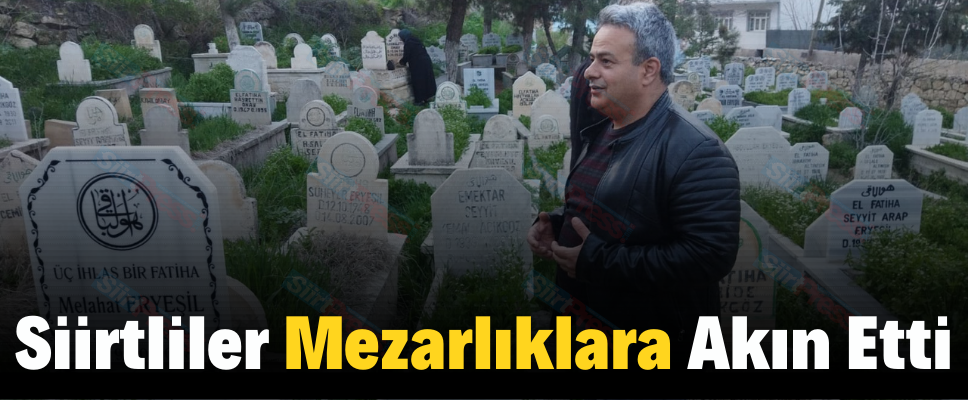 Siirtliler Mezarlıklara Akın Etti