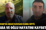 ŞİRVAN’DA ARAZİ KAVGASI KANLI BİTTİ: BABA VE OĞLU HAYATINI KAYBETTİ
