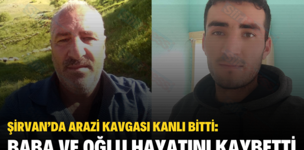 ŞİRVAN’DA ARAZİ KAVGASI KANLI BİTTİ: BABA VE OĞLU HAYATINI KAYBETTİ