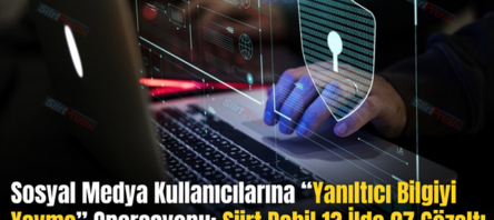 Sosyal Medya Kullanıcılarına “Yanıltıcı Bilgiyi Yayma” Operasyonu: Siirt Dahil 13 İlde 27 Gözaltı