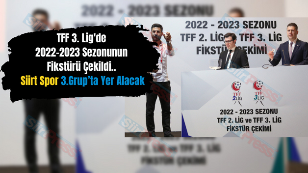 TFF 3. Lig’de 2022-2023 Sezonunun Fikstürü Çekildi.. Siirt Spor 3.Grup’ta Yer Alacak
