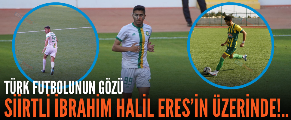 TÜRK FUTBOLUNUN GÖZÜ SİİRTLİ İBRAHİM HALİL ERES’İN ÜZERİNDE!..
