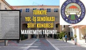 TÜRKİYE YOL-İŞ SENDİKASI SİİRT KONGRESİ MAHKEMEYE TAŞINDI!..