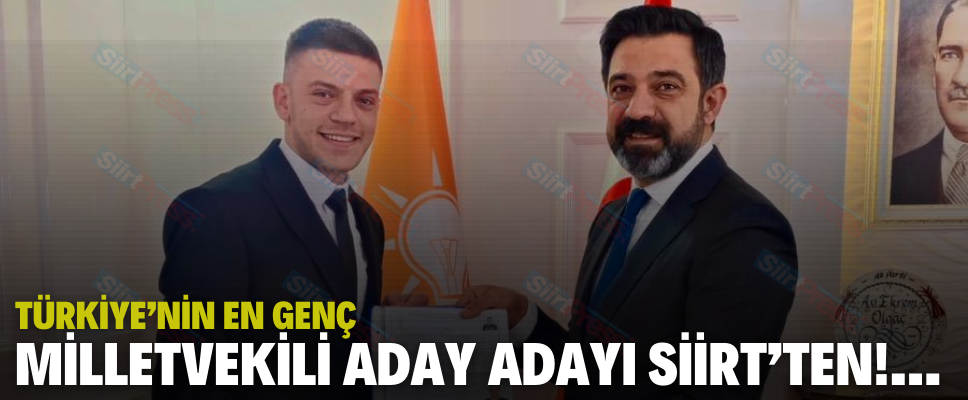 TÜRKİYE’NİN EN GENÇ MİLLETVEKİLİ ADAY ADAYI SİİRT’TEN!…