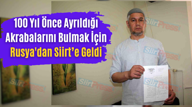 100 Yıl Önce Ayrıldığı Akrabalarını Bulmak İçin Rusya’dan Siirt’e Geldi