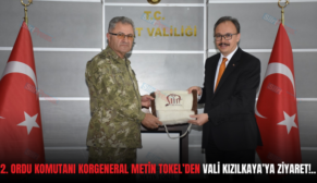 2. ORDU KOMUTANI KORGENERAL METİN TOKEL’DEN VALİ KIZILKAYA’YA ZİYARET!..