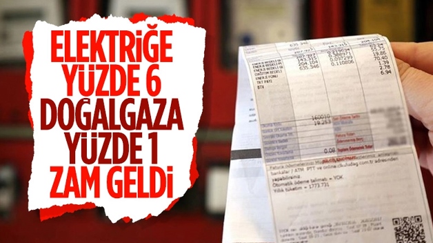 ELEKTRİĞE YÜZDE 6 DOĞALGAZA YÜZDE 1 ZAM