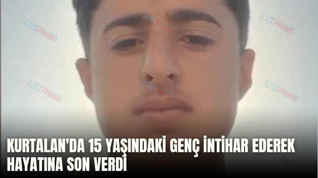 KURTALAN’DA 15 YAŞINDAKİ GENÇ İNTİHAR EDEREK HAYATINA SON VERDİ