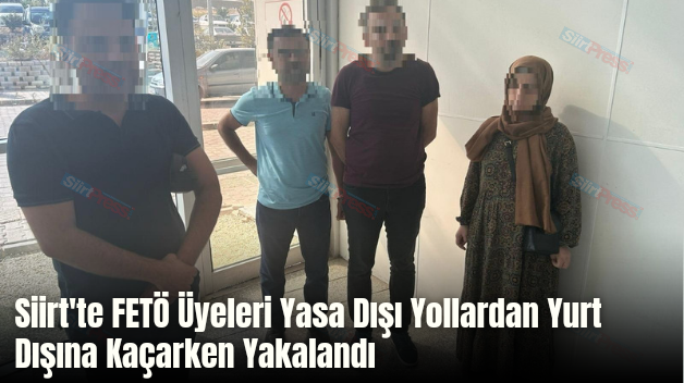 Siirt’te FETÖ Üyeleri Yasa Dışı Yollardan Yurt Dışına Kaçarken Yakalandı