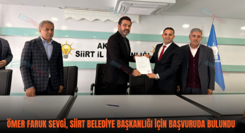 ÖMER FARUK SEVGİ, SİİRT BELEDİYE BAŞKANLIĞI İÇİN BAŞVURUDA BULUNDU