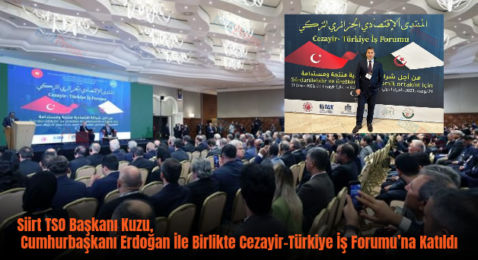 Siirt TSO Başkanı Kuzu, Cumhurbaşkanı Erdoğan İle Birlikte Cezayir-Türkiye İş Forumu’na Katıldı