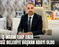 SİİRTLİ İŞ İNSANI EDİP EKER BAĞIMSIZ BELEDİYE BAŞKAN ADAYI OLDU