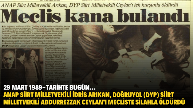 29 MART 1989-TARİHTE BUGÜN… ANAP SİİRT MİLLETVEKİLİ İDRİS ARIKAN, DOĞRUYOL (DYP) SİİRT MİLLETVEKİLİ ABDURREZZAK CEYLAN’I MECLİSTE SİLAHLA ÖLDÜRDÜ