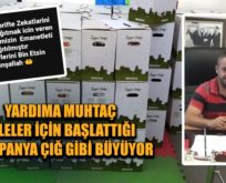 YARDIMA MUHTAÇ AİLELER İÇİN BAŞLATTIĞI KAMPANYA ÇIĞ GİBİ BÜYÜYOR