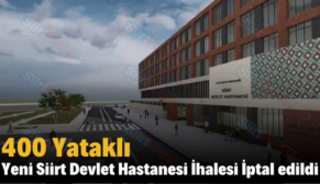 400 Yataklı Yeni Siirt Devlet Hastanesi İhalesi İptal edildi