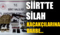 SİİRT’TE SİLAH KAÇAKÇILARINA DARBE…