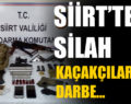 SİİRT’TE SİLAH KAÇAKÇILARINA DARBE…