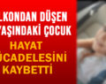 BALKONDAN DÜŞEN 10 YAŞINDAKİ ÇOCUK HAYAT MÜCADELESİNİ KAYBETTİ