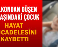 BALKONDAN DÜŞEN 10 YAŞINDAKİ ÇOCUK HAYAT MÜCADELESİNİ KAYBETTİ