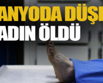 BANYODA DÜŞEN KADIN ÖLDÜ