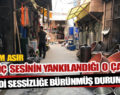 UZUN YILLAR ÇEKİÇ SESİNİN YANIKILANDIĞI O ÇARŞI SESSİZLİĞE BÜRÜNDÜ