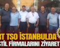 SİİRT TSO ÖNCÜLÜĞÜNDEKİ HEYET; “İSTANBUL’DA TEKSTİL FİRMALARINI ZİYARET ETTİ