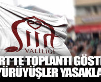 SİİİRT’TE TOPLANTI, GÖSTERİ VE YÜRÜYÜŞLER YASAKLANDI