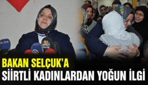 BAKAN SELÇUK’A SİİRTLİ KADINLARDAN YOĞUN İLGİ