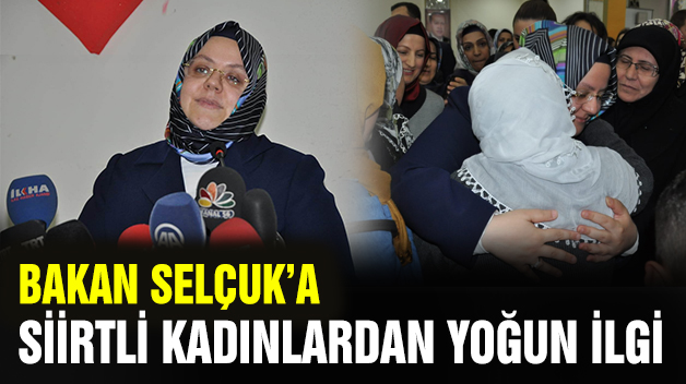 BAKAN SELÇUK’A SİİRTLİ KADINLARDAN YOĞUN İLGİ