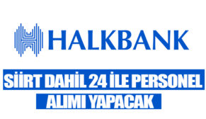 HALK BANKASI SİİRT DAHİL 24 İLE PERSONEL ALIMI YAPACAK