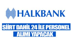 Halk bank resmi internet sitesinden yaptığı duyuruda Siirt dahil 24