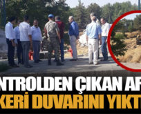 KONTROLDEN ÇIKAN ARAÇ, ASKERİ DUVARINI YIKTI!..