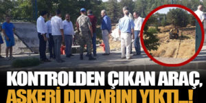 KONTROLDEN ÇIKAN ARAÇ, ASKERİ DUVARINI YIKTI!..