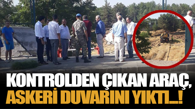 KONTROLDEN ÇIKAN ARAÇ, ASKERİ DUVARINI YIKTI!..