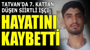 Bitlis’in Tatvan ilçesinde bir inşaatta çalışan Siirtli Yunus Nas isimli
