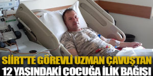 SİİRT’TE GÖREVLİ UZMAN ÇAVUŞTAN 12 YAŞINDAKİ ÇOCUĞA İLİK BAĞIŞI
