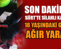 SİİRT’TE GENÇLERİN KAVGASINDA SİLAHLAR KONUŞTU : 1 AĞIR YARALı