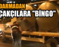 JANDARMADAN KAÇAKÇILARA “BİNGO”