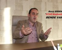 BARIŞ ERDEN, STSO BAŞKANLIK ADAYLIĞINA “BENDE VARIM” DEDİ