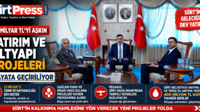 SİİRT’te tarım, ulaşım, altyapı ve sulama alanlarında kentin ekonomik ve