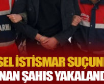 CİNSEL İSTİSMAR SUÇUNDAN ARANAN ŞAHIS YAKALANDI