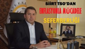 SİİRT TSO’DAN ENFLASYONLA MÜCADELE SEFERBERLİĞİ