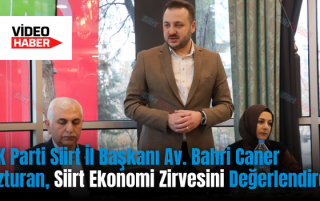 AK Parti Siirt İl Başkanı Av. Bahri Caner Özturan, Siirt Ekonomi Zirvesini Değerlendirdi