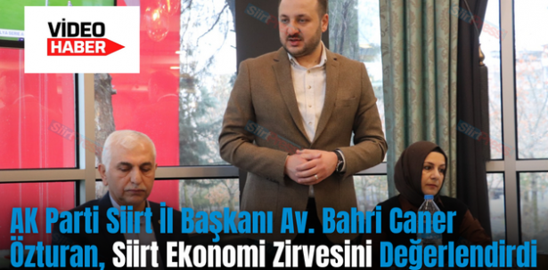 AK Parti Siirt İl Başkanı Av. Bahri Caner Özturan, Siirt Ekonomi Zirvesini Değerlendirdi