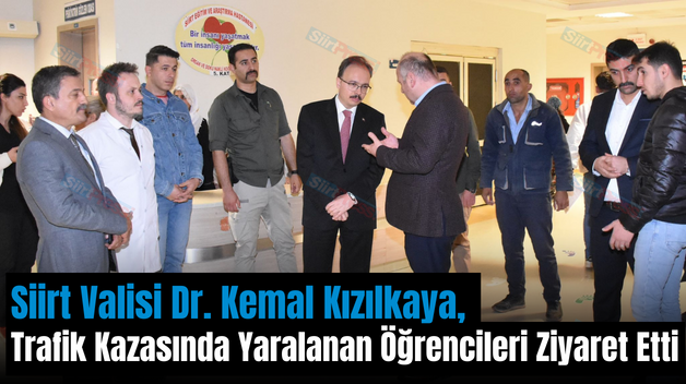 Siirt Valisi Dr. Kemal Kızılkaya, Trafik Kazasında Yaralanan Öğrencileri Ziyaret Etti