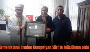 Ermenistanlı Armine Kerepetyan Siirt’te Müslüman oldu