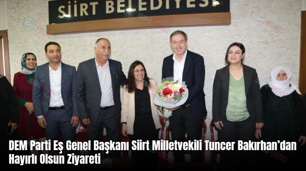 DEM Parti Eş Genel Başkanı Siirt Milletvekili Tuncer Bakırhan’dan Hayırlı Olsun Ziyareti